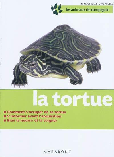 La tortue : bien la soigner, bien la nourrir, bien la comprendre