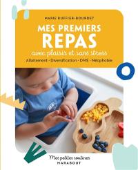 Mes premiers repas avec plaisir et sans stress : allaitement, diversification, DME, néophobie