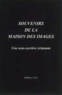 Souvenirs de la maison des images : une non-carrière éclatante