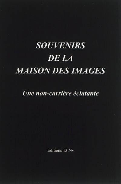 Souvenirs de la maison des images : une non-carrière éclatante