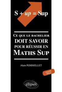 S + up = Sup : ce que le bachelier doit savoir pour réussir en Maths Sup