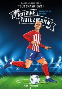 Antoine Griezmann : fais de ta vie un rêve