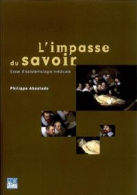 L'impasse du savoir : essai d'épistémologie médicale