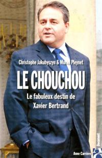 Le chouchou : le fabuleux destin de Xavier Bertrand