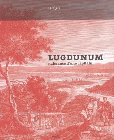 Lugdunum : naissance d'une capitale