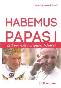 Habemus papas ! : lettre ouverte aux papes de Rome