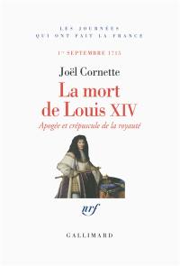 La mort de Louis XIV : apogée et crépuscule de la royauté : 1er septembre 1715