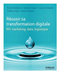 Réussir sa transformation digitale : RH, marketing, data, logistique