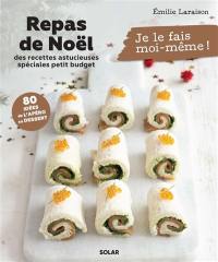 Repas de Noël : des recettes astucieuses spéciales petit budget : 80 idées de l'apéro au dessert