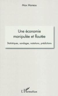 Une économie manipulée et floutée : statistiques, sondages, notations, prédictions