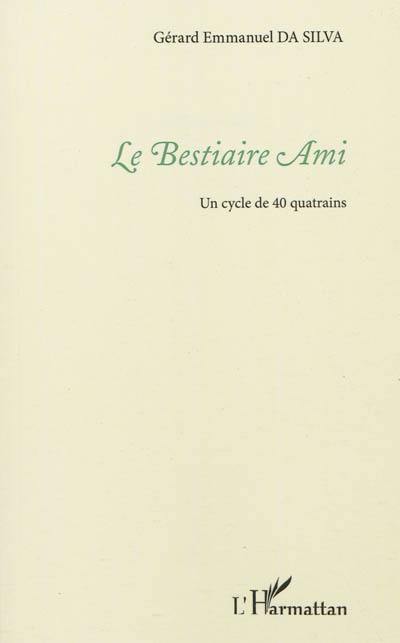 Le bestiaire ami : un cycle de 40 quatrains