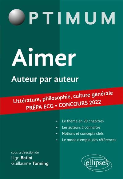 Aimer, auteur par auteur : littérature, philosophie, culture générale, prépa ECG : concours 2022