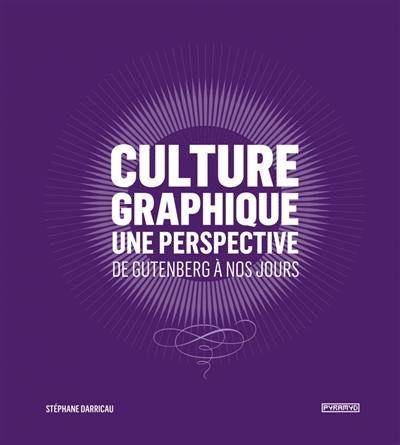 Culture graphique : une perspective : de Gutenberg à nos jours