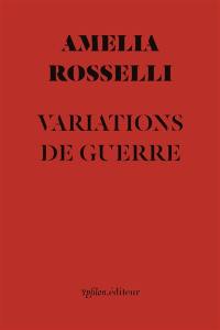 Variations de guerre. Comme un soldat en guerre. Note sur Amelia Rosselli