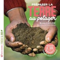 Préparer la terre au potager : préserver le sol et la biodiversité, techniques douces et durables