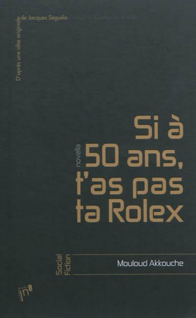 Si à 50 ans, t'as pas ta Rolex : novella