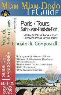 Miam miam dodo, le guide, voie de Paris et Tours, chemin de Compostelle, via Turonensis : Paris-Tours-Saint-Jean-Pied-de-Port : branche Paris-Chartres-Tours, branche Paris-Orléans-Tours, tronçon commun de Tours à Saint-Jean-Pied-de-Port