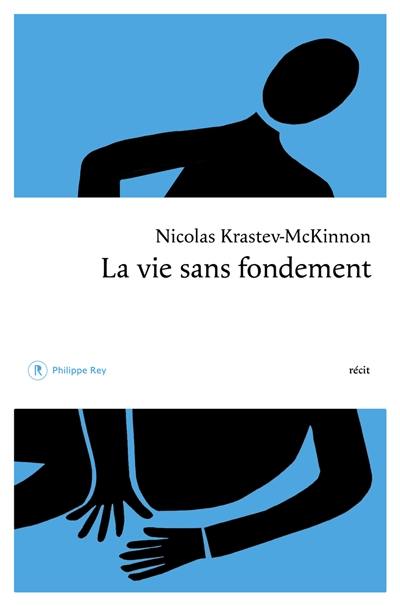 La vie sans fondement : récit