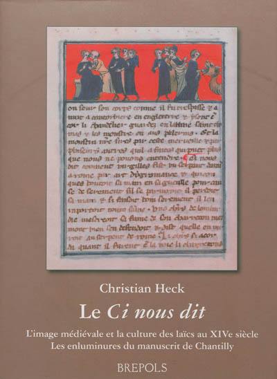 Le Ci nous dit : l'image médiévale et la culture des laïcs au XIVe siècle : les enluminures du manuscrit de Chantilly