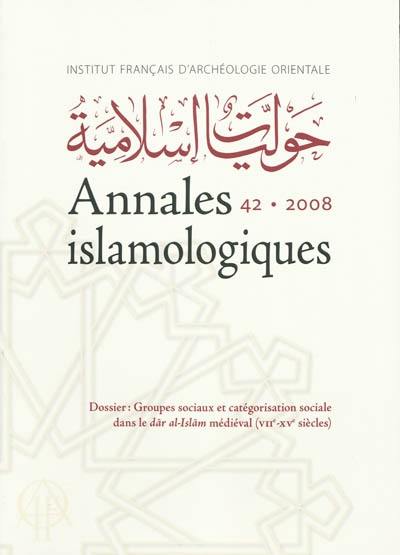 Annales islamologiques, n° 42. Groupes sociaux et catégorisation sociale dans le Dar al-islam médiéval (VIIe-XVe siècles) : IF 1004