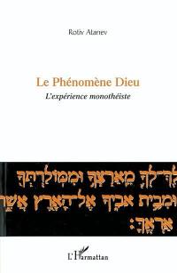 Le phénomène Dieu : l'expérience monothéiste