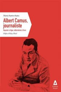 Albert Camus, journaliste : reporter à Alger, éditorialiste à Paris