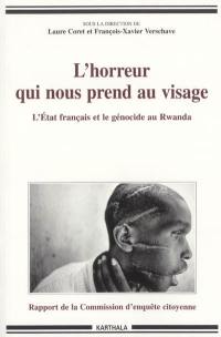 L'horreur qui nous prend au visage : l'Etat français et le génocide : rapport de la Commission d'enquête citoyenne