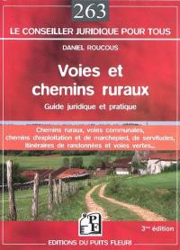 Voies et chemins ruraux : guide juridique et pratique des chemins ruraux, des voies communales, des chemins d'exploitation et de marchepied, des itinéraires de randonnées