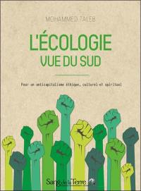 L'écologie vue du Sud : pour un anticapitalisme éthique, culturel et spirituel