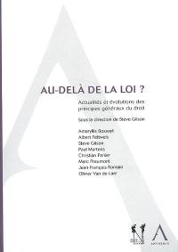 Au-delà de la loi ? : actualités et évolutions des principes généraux du droit