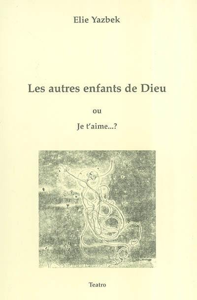 Les autres enfants de Dieu ou je t'aime ...?