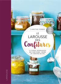 Le Larousse des confitures : la saveur incomparable des confitures, gelées et compotes maison