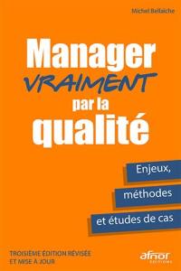 Manager vraiment par la qualité : enjeux, méthodes et études de cas