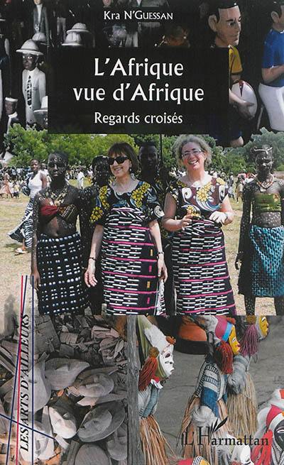 L'Afrique vue d'Afrique : regards croisés