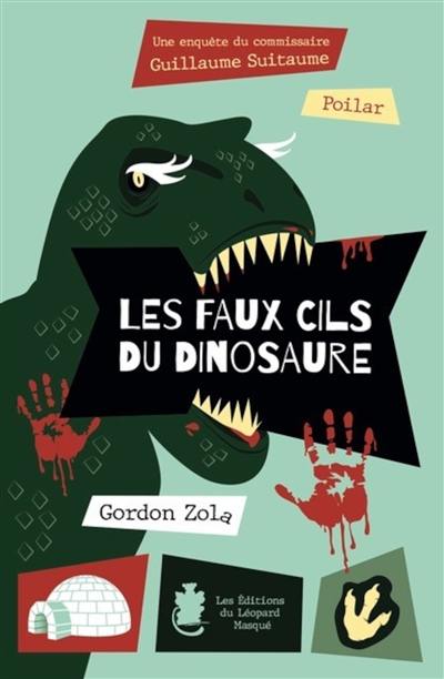 Une enquête du commissaire Guillaume Suitaume. Les faux cils du dinosaure