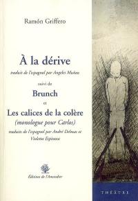 A la dérive. Brunch. Les calices de la colère : monologue pour Carlos