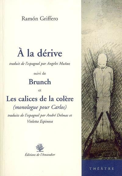 A la dérive. Brunch. Les calices de la colère : monologue pour Carlos