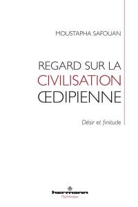 Regard sur la civilisation oedipienne : désir et finitude