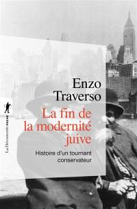 La fin de la modernité juive : histoire d'un tournant conservateur