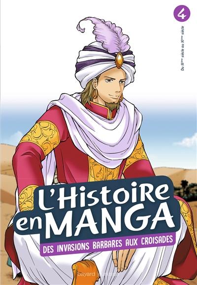 L'histoire en manga. Vol. 4. Des invasions barbares aux croisades : du IIIe siècle au XIe siècle