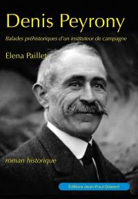 Denis Peyrony : balades préhistoriques d'un instituteur de campagne : roman historique