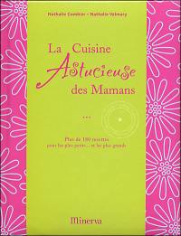 La cuisine astucieuse des mamans : plus de 180 recettes pour les plus petits... et les plus grands