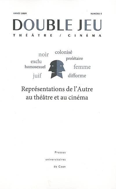 Double jeu, n° 5. Représentations de l'autre au théâtre et au cinéma