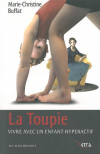 La toupie : vivre avec un enfant hyperactif