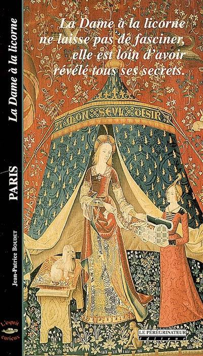 Paris : la Dame à la licorne : la Dame à la licorne ne laisse pas de fasciner, elle est loin d'avoir révélé tous ses secrets