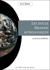 Les douze maisons astrologiques : la fleur de l'expérience