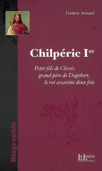 Chilpéric Ier : le roi assassiné deux fois