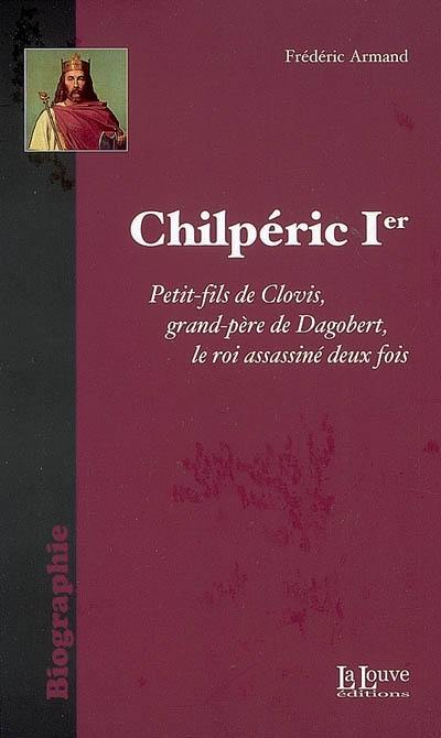 Chilpéric Ier : le roi assassiné deux fois