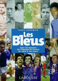 Les Bleus : tous les joueurs de l'équipe de France de 1904 à nos jours