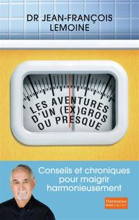 Les aventures d'un ex gros ou presque : conseils et chroniques pour maigrir harmonieusement